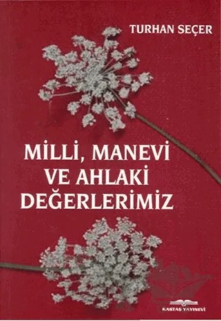 Milli, Manevi ve Ahlaki Değerlerimiz – Turhan Seçer – Kastaş Yayınları kitap kapağı
