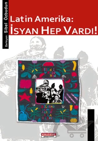 Latin Amerika: İsyan Hep Vardı! – Sibel Özbudun – Kaldıraç Yayınevi kitap kapağı
