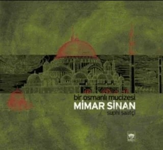Bir Osmanlı Mucizesi Mimar Sinan – Suphi Saatçi – Ötüken Neşriyat kitap kapağı