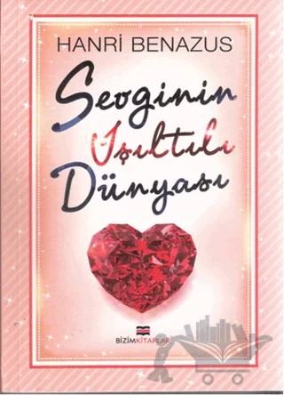 Sevginin Işıltılı Dünyası – Hanri Benazus – Bizim Kitaplar Yayınevi kitap kapağı