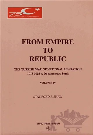 From Empire to Republic Volume 4 / The Turkish War of National Liberation 1918-1923 A Documentary Study – Stanford J. Shaw – Türk Tarih Kurumu Yayınları kitap kapağı