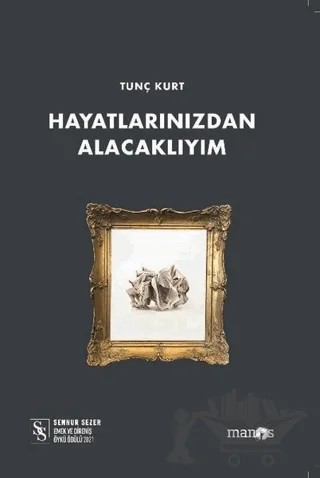 Hayatlarınızdan Alacaklıyım – Tunç Kurt – Manos Yayınları kitap kapağı