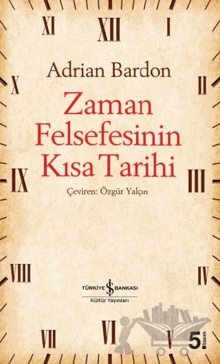 Zaman Felsefesinin Kısa Tarihi – Adrian Bardon – İş Bankası Kültür Yayınları kitap kapağı