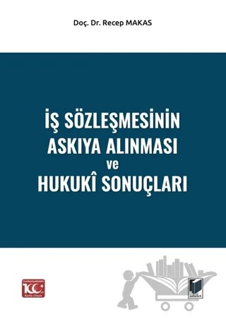 İş Sözleşmesinin Askıya Alınması ve Hukukî Sonuçları – Recep Makas – Adalet Yayınevi kitap kapağı