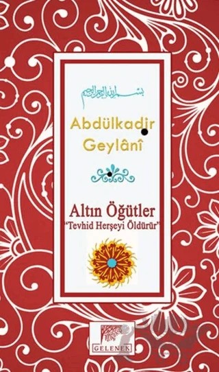 Altın Öğütler - Tevhid Herşeyi Öldürür – Abdülkadir Geylani – Gelenek Yayıncılık kitap kapağı