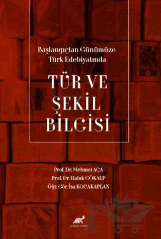 Başlangıçtan Günümüze Türk Edebiyatında Tür ve Şekil Bilgisi – Mehmet Aça, Haluk Gökalp, İsa Kocakaplan – Paradigma Akademi Yayınları kitap kapağı