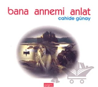 Bana Annemi Anlat – Cahide Günay – Erişim Yayınları kitap kapağı