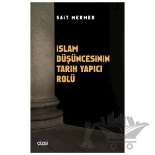 İslam Düşüncesinin Tarih Yapıcı Rolü – Sait Mermer – Çizgi Kitabevi Yayınları kitap kapağı