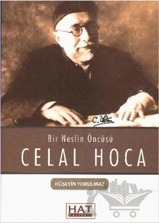 Bir Neslin Öncüsü Celal Hoca – Hüseyin Yorulmaz – Hat Yayınevi kitap kapağı