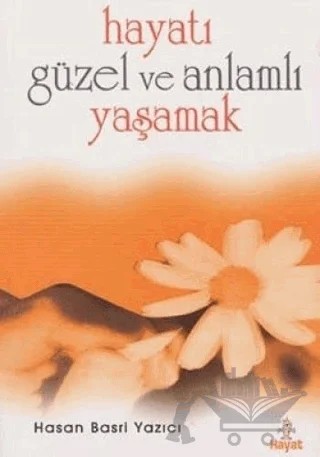 Hayatı Güzel Ve Anlamlı Yaşamak – Hasan Basri Yazıcı – Hayat Yayınları kitap kapağı