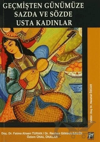Geçmişten Günümüze Sazda ve Sözde Usta Kadınlar – Fatma Ahsen Turan, Özlem Ünal Ünalan, Reyhan Gökben Saluk – Gazi Kitabevi kitap kapağı