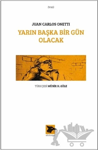 Yarın Başka Bir Gün Olacak – Juan Carlos Onetti – Alakarga Sanat Yayınları kitap kapağı