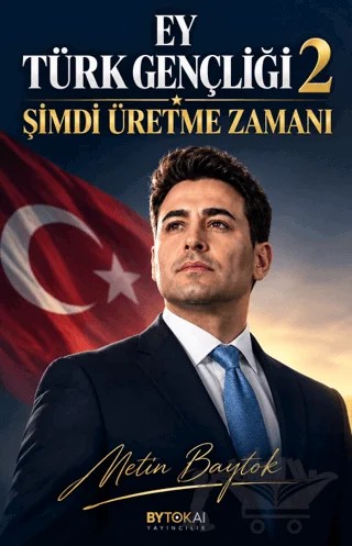 Ey Türk Gençliği 2 - Şimdi Üretme Zamanı – Metin Baytok – Bytok AI Yayınları kitap kapağı