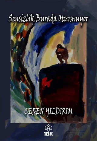 Sensizlik Burada Oturmuyor – Ceren Yıldırım – İBK - İz Bırakan Kalemler kitap kapağı