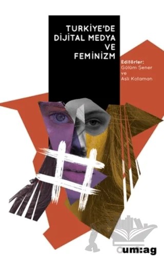 Türkiye’de Dijital Medya ve Feminizm – Gülüm Şener, Aslı Kotaman – um:ag Yayınları kitap kapağı