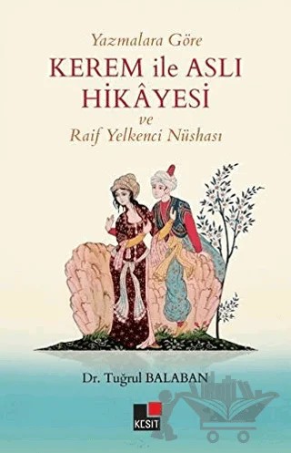Yazmalara Göre Kerem İle Aslı Hikayesi ve Raif Yelkenci Nüshası – Tuğrul Balaban – Kesit Yayınları kitap kapağı