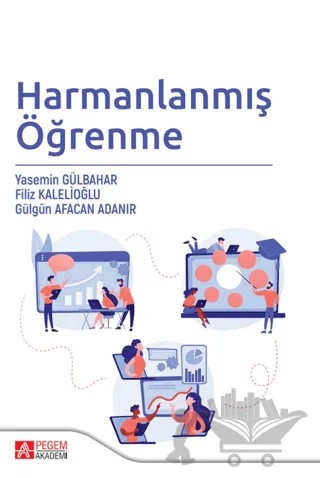 Harmanlanmış Öğrenme – Yasemin Gülbahar, Filiz Kalelioğlu, Gülgün Afacan Adanır – Pegem Akademi Yayıncılık kitap kapağı