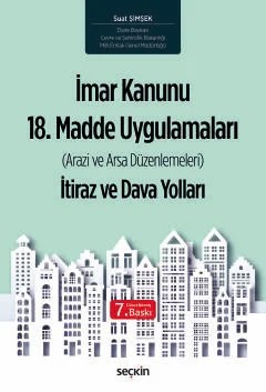 İmar Kanunu 18. Madde Uygulamaları (Arazi ve Arsa Düzenlemeleri) İtiraz ve Dava Yolları – Suat Şimşek – Seçkin Yayıncılık kitap kapağı