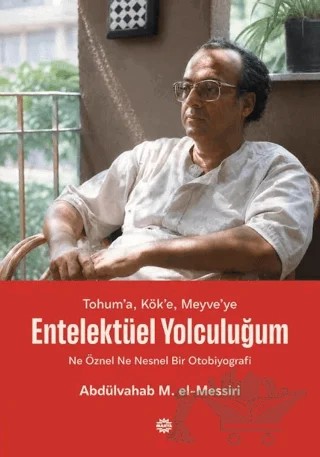 Tohum’a, Kök’e, Meyve’ye - Entelektüel Yolculuğum – Abdülvahab M. El - Messiri – Mahya Yayınları kitap kapağı