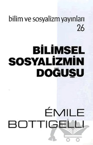 Bilimsel Sosyalizmin Doğuşu – Emile Bottigelli – Bilim ve Sosyalizm Yayınları kitap kapağı