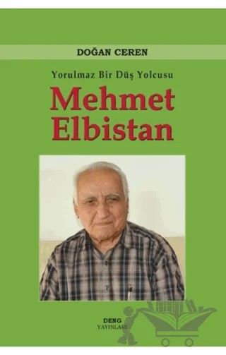 Yorulmaz Bir Düş Yolcusu Mehmet Elbistan – Doğan Ceren – Deng Yayınları kitap kapağı