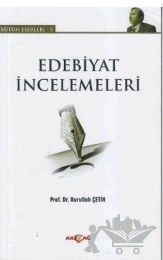 Edebiyat İncelemeleri - Bütün Eserleri 5 – Nurullah Çetin – Akçağ Yayınları kitap kapağı