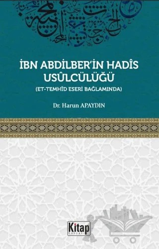 İbn Abdilber'in Hadis Usulcülüğü (Et-Temhid Eseri Bağlamında) – Harun Apaydın – Kitap Dünyası Yayınları kitap kapağı