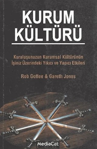 Kurum Kültürü Kuruluşunuzun Kurumsal Kültürünün İşini Üzerindeki Yıkıcı ve Yapıcı Etkileri – Robert Goffee – MediaCat Kitapları kitap kapağı