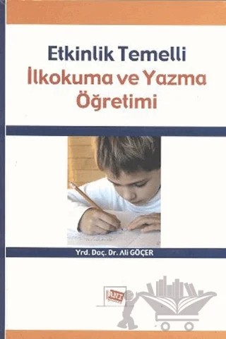 Etkinlik Temelli İlkokuma ve Yazma Öğretimi – Ali Göçer – Anı Yayıncılık kitap kapağı