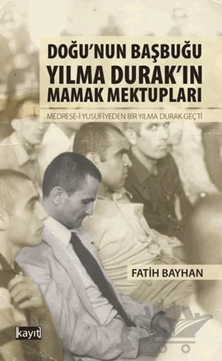 Doğu’nun Başbuğu Yılma Durak’ın Mamak Mektupları – Fatih Bayhan – Kayıt Yayınları kitap kapağı