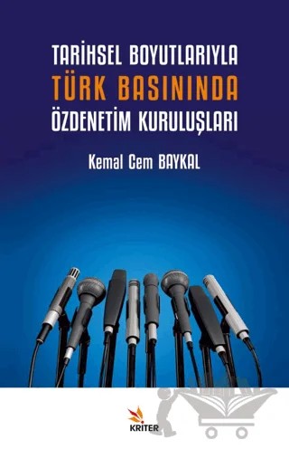 Tarihsel Boyutlarıyla Türk Basınında Özdenetim Kuruluşları – Kemal Cem Baykal – Kriter Yayınları kitap kapağı