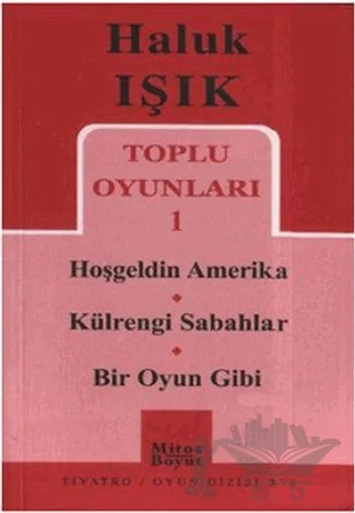 Toplu Oyunları 1 - Hoşgeldin Amerika - Külrengi Sabahlar - Bir Oyun Gibi – Haluk Işık – Mitos Boyut Yayınları kitap kapağı