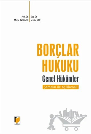Borçlar Hukuku Genel Hükümler Şemalar ile Açıklamalı – Murat Aydoğdu, Serdar Nart – Adalet Yayınevi kitap kapağı