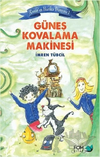 Çınar’ın Harika Dünyası 1 : Güneş Kovalama Makinesi – İmren Tübcil – FOM Kitap kitap kapağı