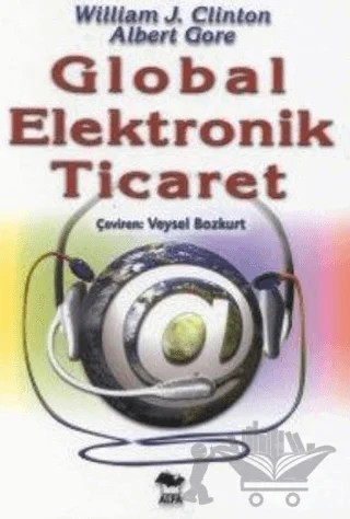 Global Elektronik Ticaret – William J. Clinton, Albert Gore – Alfa Yayınları kitap kapağı