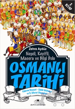Neşeli, Keyifli, Macera ve Bilgi Dolu Osmanlı Tarihi - 2. Kitap – Zehra Aygül – Uğurböceği Yayınları kitap kapağı