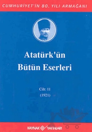 Atatürk'ün Bütün Eserleri Cilt: 11 (1921) – Mustafa Kemal Atatürk – Kaynak Yayınları kitap kapağı