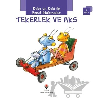 Robo ve Robi ile Basit Makineler - Tekerlek ve Aks – Gerry Bailey – TÜBİTAK Yayınları kitap kapağı