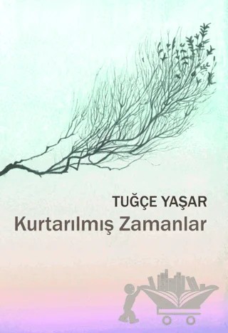 Kurtarılmış Zamanlar – Tuğçe Yaşar – Sözcükler Yayınları kitap kapağı
