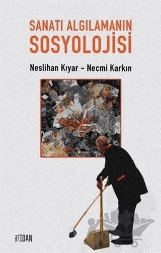 Sanatı Algılamanın Sosyolojisi – Necmi Karkın, Neslihan Kıyar – Fidan Kitap kitap kapağı