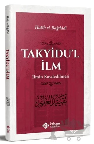 Takyidu'l İlm - İlmin Kaydedilmesi – Hatıb el Bağdadi – İtisam Yayınları kitap kapağı