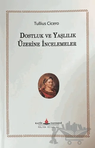 Dostluk ve Yaşlılık Üzerine İncelemeler – Quintus Tullius Cicero – Katip Yayınları kitap kapağı