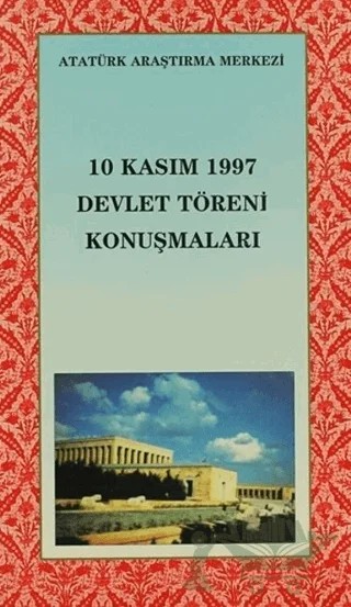 10 Kasım 1997 Devlet Töreni Konuşmaları – Kolektif – Atatürk Araştırma Merkezi kitap kapağı