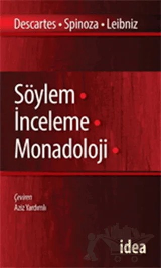 Söylem İnceleme Monadoloji – Benedictus de Spinoza, Gottfried Wilhelm Leibniz, Rene Descartes – İdea Yayınevi kitap kapağı