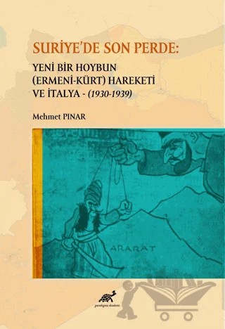 Suriye'de Son Perde: Yeni Bir Hoybun (Ermeni-Kürt) Hareketi ve İtalya (1930-1939) – Mehmet Pınar – Paradigma Akademi Yayınları kitap kapağı