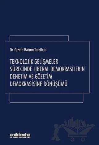 Teknolojik Gelişmeler Sürecinde Liberal Demokrasilerin Denetim ve Gözetim Demokrasisine Dönüşümü
