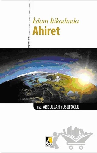 İslam İtikadında Ahiret – Abdullah Yusufoğlu – Çıra Yayınları kitap kapağı