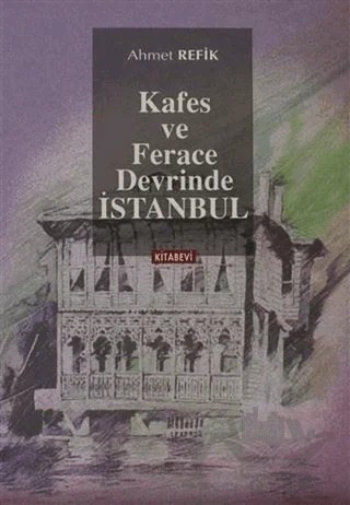 Kafes ve Ferace Devrinde İstanbul – Ahmet Refik – Kitabevi Yayınları kitap kapağı