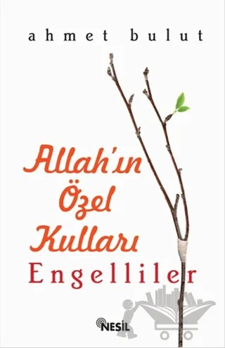 Allah’ın Özel Kulları: Engelliler – Ahmet Bulut – Nesil Yayınları kitap kapağı