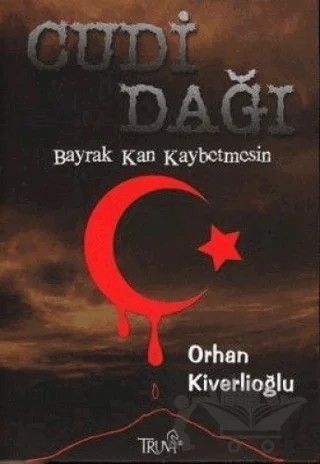 Cudi Dağı Bayrak Kan Kaybetmesin – Orhan Kiverlioğlu – Truva Yayınları kitap kapağı